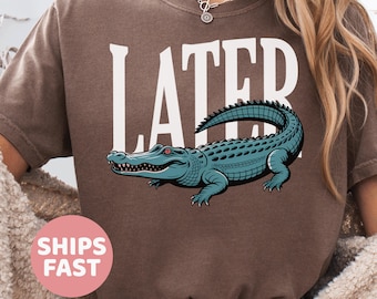Later Gator Shirt, Comfort Colors® Funny Alligator Shirt, Southern Saying Tee, Retro Gator Shirt, Florida Graphic Tee,Sarcastic Animal Shirt