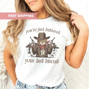 You&#39;ve Just Buttered Your Last Biscuit Shirt, Funny Cowboy Cat Tshirt, Meowdy Partner Sweatshirt, Cozy Cat Sweatshirt