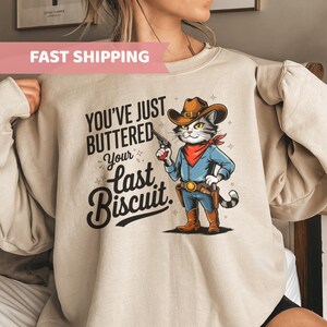 You&#39;ve Just Buttered Your Last Biscuit Shirt, Funny Cowboy Cat Tshirt, Meowdy Partner Sweatshirt, Cozy Cat Sweatshirt