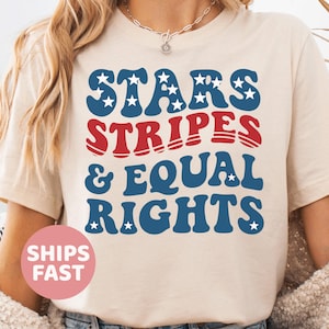 Stars Stripes And Equal Rights Shirt, Retro 4th Of July T-shirt, Liberal American Sweatshirt, Patriotic Women Gift, Feminist American Shirt