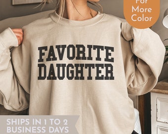 Favorite Daughter Sweatshirt Favorite Family Member, Funny Daughter Sweatshirt Daughter Crewneck Sweater Gift for Daughter, My Daughter