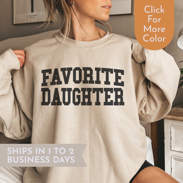 Favorite Daughter Sweatshirt Favorite Family Member, Funny Daughter Sweatshirt Daughter Crewneck Sweater Gift for Daughter, My Daughter