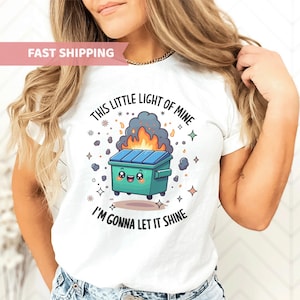 Dumpster Fire Shirts, This Little Light of Mine I&#39;m Gonna Let It Shine, Emotional Dumpster Fire Shirt, Mental Health Sweatshirt, Inspiring