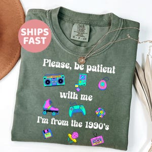 Comfort Colors® Please Be Patient With Me I'm From The 1900s shirt, Funny Retro 90's Shirt, Meme Shirt, Funny Gift for Mom, Retro 1900 shirt