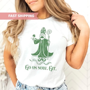 Funny Saint Patrick Shirt, Mens Womens TShirt, St Patricks Faith Tee, Catholic Saint Shirt, Catholic Christian Religious, Go On Now Git
