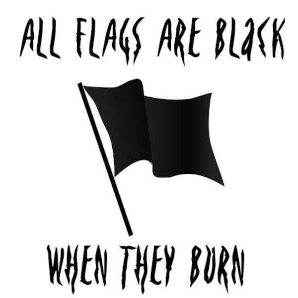 All flags are black when they burn sticker