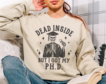 Funny PhD Graduation Gift, Doctorate Sweatshirt, PhD Student Shirt, PhD Graduate Crewneck, PhD Tee, Professor Gift, Dark Academia Sweater