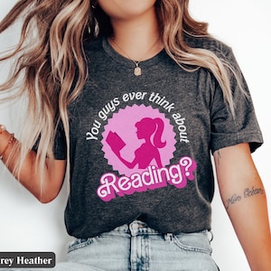 You Guys Ever Think About Reading Barbi Book Lover Gift, Funny Librarian T Shirt, Reading Teacher Gift, Cute Reading Shirt, Friend Gift