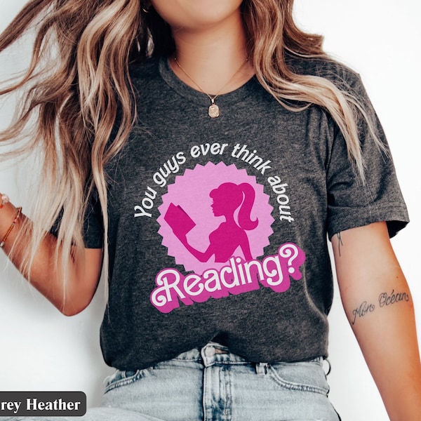 You Guys Ever Think About Reading Barbi Book Lover Gift, Funny Librarian T Shirt, Reading Teacher Gift, Cute Reading Shirt, Friend Gift