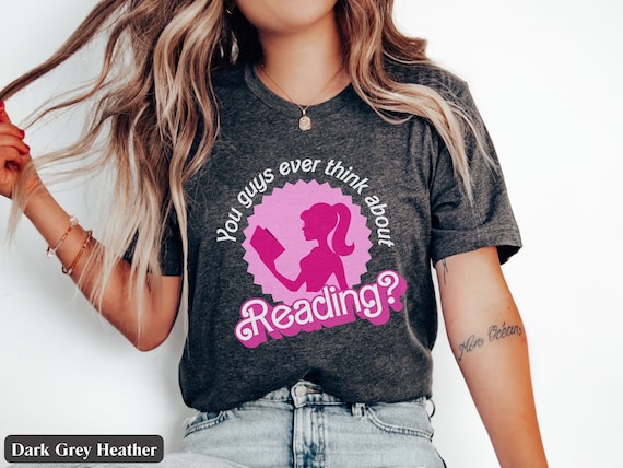 You Guys Ever Think About Reading Barbi Book Lover Gift, Funny Librarian T Shirt, Reading Teacher Gift, Cute Reading Shirt, Friend Gift