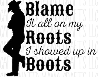 Blame It All On My Roots I Showed Up In Boots, PNG, Sublimation Design, Digital Download