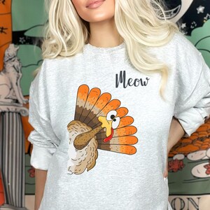 Funny Turkey Sweatshirt, Cute Thanksgiving Sweater, Meow Thanksgiving Shirt, Thanksgiving Turkey Graphic, Funny Holiday Sweatshirt