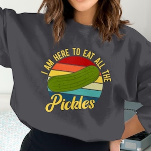 I am here to eat the Pickles Vintage Canned Pickles Sweatshirt, Pickle Shirt, Pickle Crewneck Sweatshirt, Pickle Lovers, Pickles sweatshirt