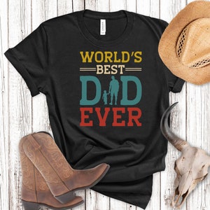 Worlds Best Dad Ever,  Fathers Day Shirt, DADA Shirt, Daddy Shirt, Fathers Day Gift, Daddy Tshirt, Father Shirt, Best Dad Shirt