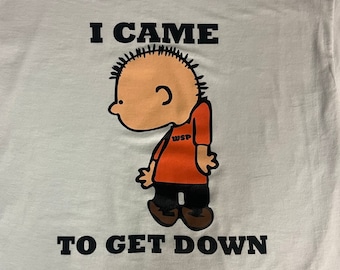 I came to get down