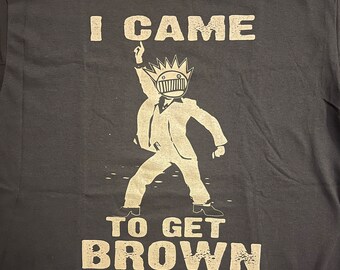 I Came To Get Brown