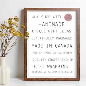 May include: A framed print with the text "WHY SHOP WITH HANDMADE UNIQUE GIFT IDEAS BEAUTIFULLY PACKAGED MADE IN CANADA FREE SHIPPING ON ALL ORDERS QUALITY CRAFTSMANSHIP GIFT WRAPPING RESPONSIVE CUSTOMER SERVICE". The print is in a brown frame and has a small logo in the top right corner.