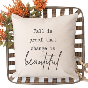 Fall is Proof that Change is Beautiful Pillow Cover, Fall Home Decor, Autumn Decor, Throw Pillow, Fall Porch Decor,  Fall Entryway Decor