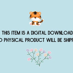 May include: A digital download graphic with a cartoon tiger and flowers. The text reads "This item is a digital download. No physical product will be shipped."