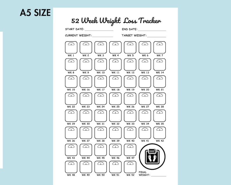 May include: A black and white printable weight loss tracker with 52 weeks of scale icons. The tracker includes spaces to write in the start date, current weight, end date, and target weight.  The tracker also includes a space to write in the final weight.