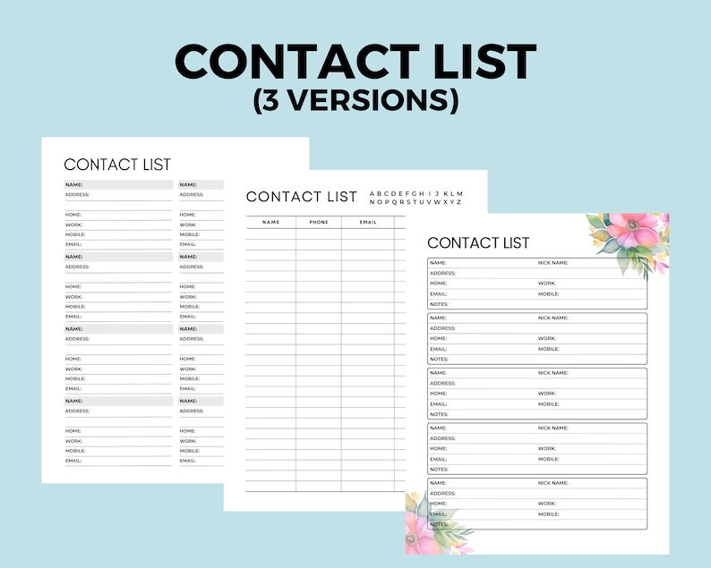 May include: Three printable contact list templates. The first two templates have a simple design with black text and gray lines. The third template has a floral design with pink and yellow flowers and green leaves. All three templates have fields for name, address, phone, email, and notes.