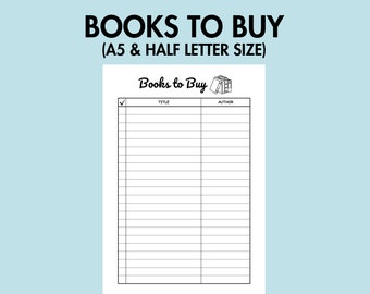 May include: A printable checklist for keeping track of books to buy. The checklist has a title and author column with a check box at the top. The title of the checklist is "Books to Buy" and the sub-title is "A5 & Half Letter Size".