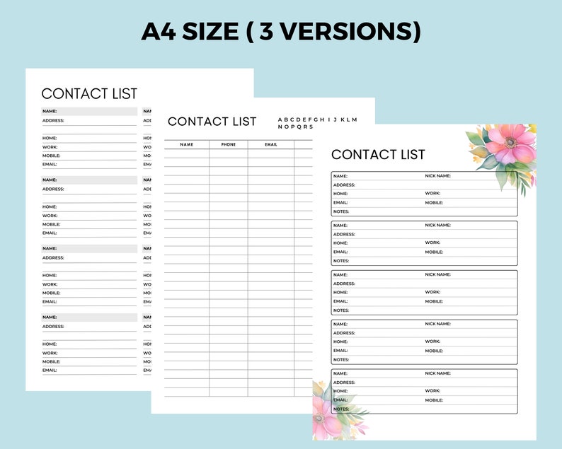 May include: Three printable contact list templates in A4 size. The first template has a simple design with columns for name, address, home, work, mobile, and email. The second template has columns for name, phone, and email. The third template has columns for name, address, home, work, mobile, email, and notes. The third template has a floral design with pink and white flowers.