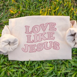 Love Like Jesus Embroidered Sweatshirt, Embroidered Christian Sweatshirt, Jesus Sweatshirt, Christian Apparel