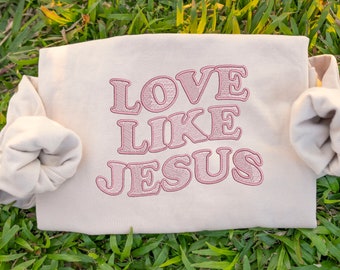 Love Like Jesus Embroidered Sweatshirt, Embroidered Christian Sweatshirt, Jesus Sweatshirt, Christian Apparel