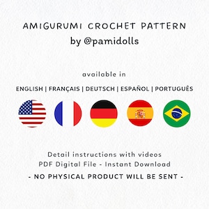 K&ouml;nnte beinhalten: Wei&szlig;er Hintergrund mit Text: "AMIGURUMI CROCHET PATTERN by @pamidolls." Der Text "available in" wird von den Flaggen der USA, Frankreichs, Deutschlands, Spaniens und Brasiliens gefolgt. Der Text "Detail instructions with videos PDF Digital File - Instant Download - NO PHYSICAL PRODUCT WILL BE SENT -" ist ebenfalls vorhanden.