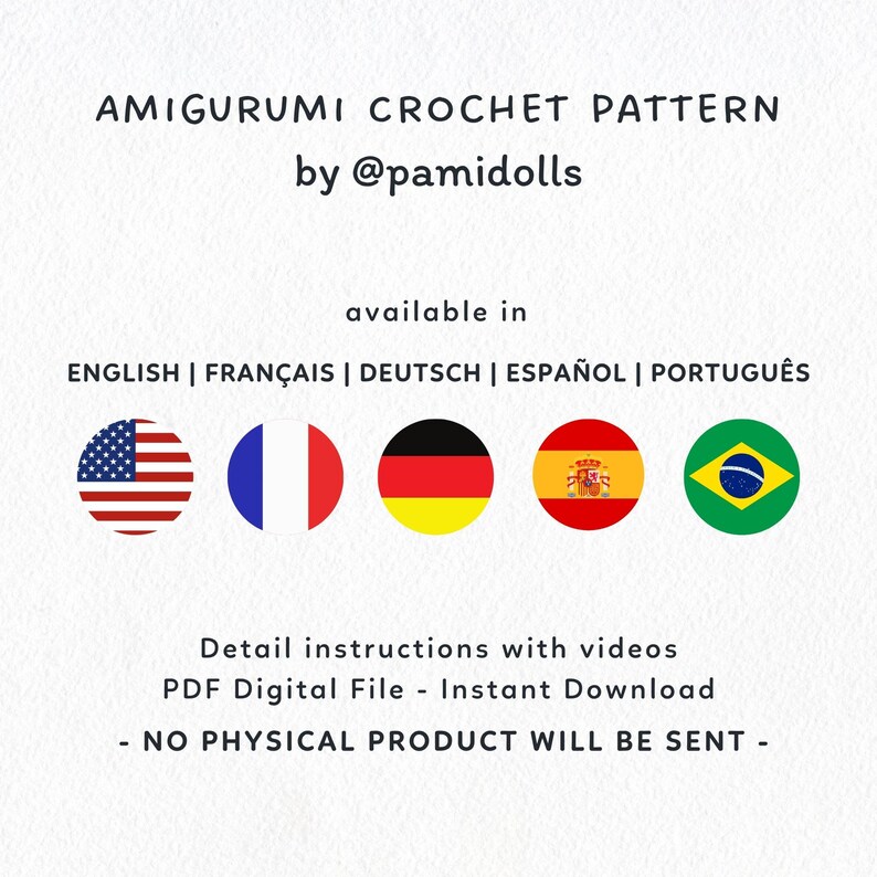 K&ouml;nnte beinhalten: Wei&szlig;er Hintergrund mit Text: "AMIGURUMI CROCHET PATTERN by @pamidolls." Der Text "available in" wird von den Flaggen der USA, Frankreichs, Deutschlands, Spaniens und Brasiliens gefolgt. Der Text "Detail instructions with videos PDF Digital File - Instant Download - NO PHYSICAL PRODUCT WILL BE SENT -" ist ebenfalls vorhanden.