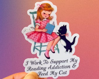 I Work to Support My Reading Addiction Sticker, Funny Sticker, Vinyl Sticker, Vintage Sticker, Kitschy Vintage, Aesthetic Sticker, Cat Lover