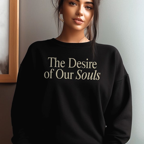 The Desire Of Our Souls Unisex Shirt, The Desire Of Our Souls Shirt Sweatshirt, Funny Meme Shirt, Sarcastic Shirt, Trendy Shirt,Y2k Clothing