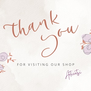 May include: Thank you for visiting our shop, Atticatsi. The image features a handwritten message with floral accents in shades of pink and brown.