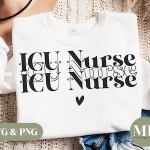 May include: White sweatshirt with the text "ICU Nurse" in black, with a small black heart below the text. The words "SVG & PNG" are in a green rectangle in the lower left corner. A circular logo is in the lower right corner.