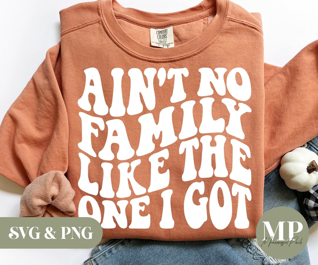 Ain't No Family Like the One I Got SVG & PNG - Etsy