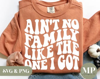 Ain't No Family Like The One I Got SVG & PNG