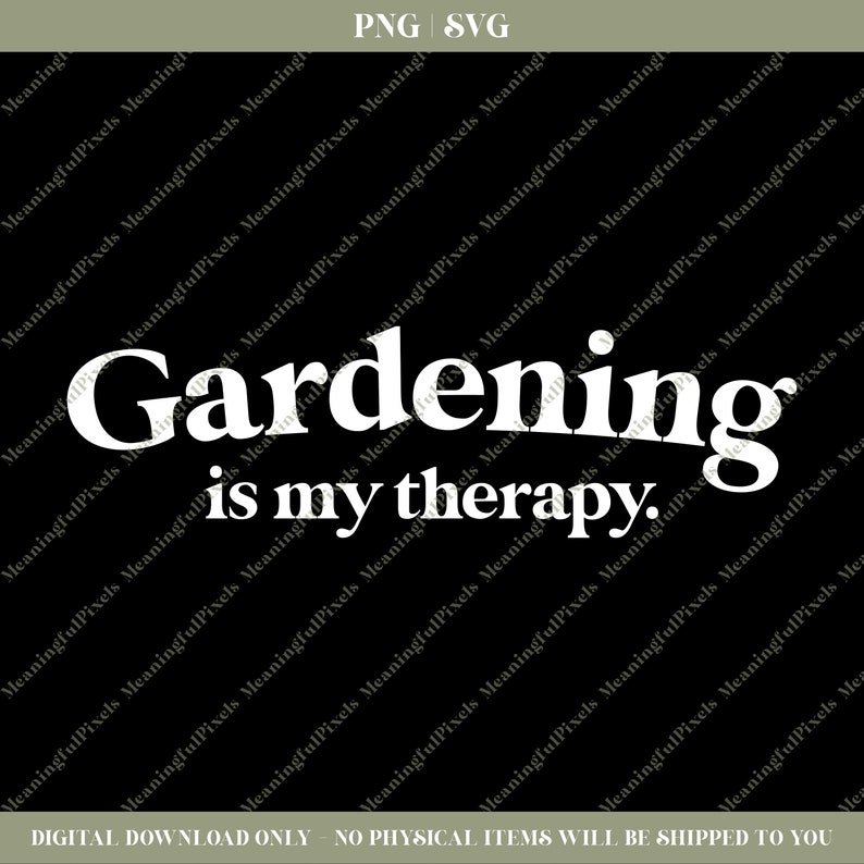 May include: White text on a black background reads "Gardening is my therapy."