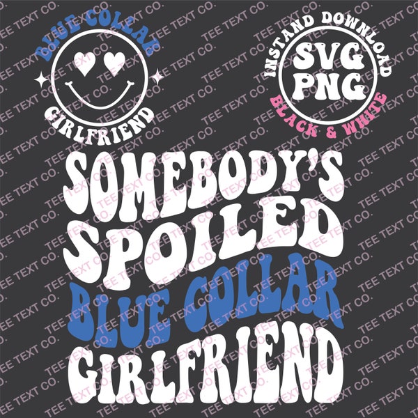 Somebodys Spoiled Blue Collar Girlfriend Svg Png, Blue Collar Girlfriend Svg, Funny Girlfriend Png, Women's Shirts Design Cricut, Funny Wife