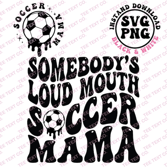 Somebody's Loud Mouth Soccer Mama Svg, Soccer Mom Svg, Loud Mouth Soccer Png, Soccer Mom Shirt Svg, Soccer Season Svg, Wavy Svg, Wavy Png
