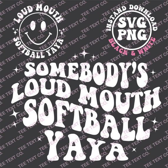 Somebody's Loud Mouth Softball Yaya Svg, Loud Mouth Softball Yaya Png, Softball Yaya Png Svg, Game Day Png Svg, Mama Club Svg Png