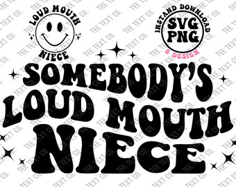 Somebody's Loud Mouth Niece Svg, Loud Mouth Niece Png, Somebody's Nice Png, Funny Day, Family Club