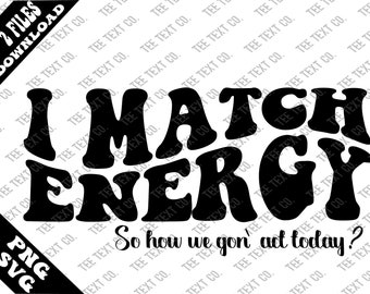 I Match Energy svg, Sarcasm svg, Sassy svg, Hustler t shirt sarcastic Tshirt design, Digital Instant Download