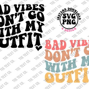 Bad Vibes Don&#39;t Go With My Outfit Svg, Bad Vibes, Good Vibes , Smiley Face svg ,Positivity Svg ,Wavy Png ,Silhouette Cricut