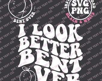 I Look Better Bent Over SVG, Better Bent Over Png, Retro, Wellig, Lustig, Pfirsich, Bent Over | Sublimation, Cut File | Digitaler Download