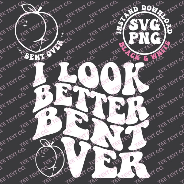 I Look Better Bent Over SVG, Better Bent Over Png, Retro, Wavy, Funny, Peach, Bent Over | Sublimation, Cut File | Digital Download