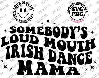 Somebody's Loud Mouth Irish Dance Mama Svg, Irish Dance Mama Png, Irish Dance Svg, Dance Day, Dance Club, Instant Download