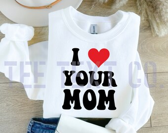 I Love Your Mom Svg, Your Mom Png, Love Your Mom Png, Happy Valentines Day, Valentine Gift, Instant Download