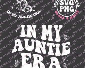 In My Auntie Era Svg, In My Auntie Era Png, Auntie Svg, Aunt Gift, Cool Aunt Shirt Svg, Aunt Era PNG, Aunt Shirt Png, Gift for Aunts