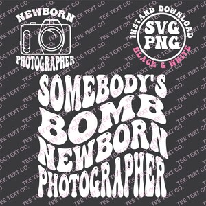 May include: White graphic design with the text "Somebody's Born Newborn Photographer" in a retro font style. The design also includes a camera icon.